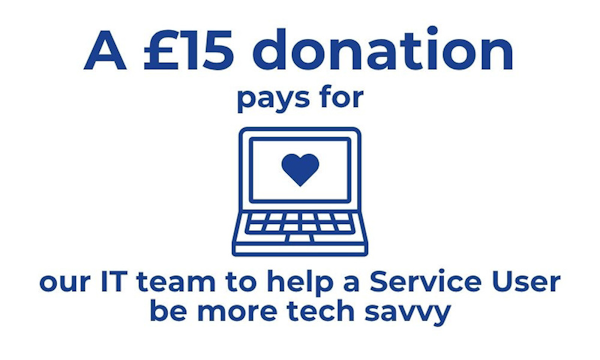 A £15 donation pays for out IT team to help a Service User be more tech savvy logo.